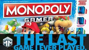 Monopoly Gamer – The Last Game I Ever Played thumbnail