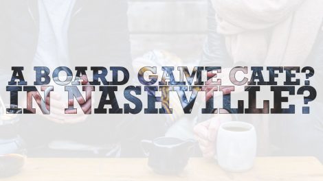 A Board Game Cafe? In Nashville?