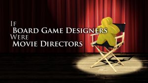 If Board Game Designers Were Movie Directors thumbnail