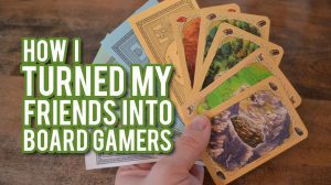 How I Successfully Turned my Friends into Board Gamers thumbnail