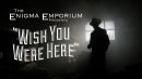 The Enigma Emporium Presents: Wish You Were Here header