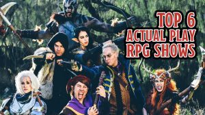 Top 6 Actual Play RPG Shows thumbnail