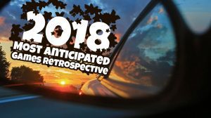 Retrospective: 2018’s Most Anticipated Games thumbnail