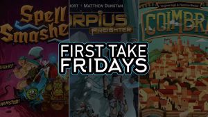 First Take Fridays – Spell Smashers, Scorpius Freighter, and Coimbra thumbnail