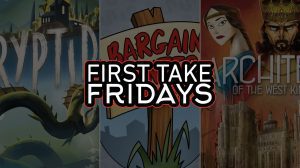 First Take Fridays – Cryptid, Bargain Hunter, and Architects of the West Kingdom thumbnail