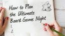 How to Plan the Ultimate Board Game Night header