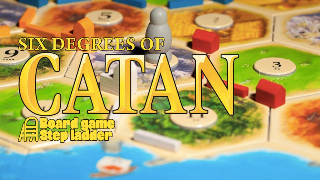 Board Game Step Ladder - Six Degrees of Catan — Meeple Mountain