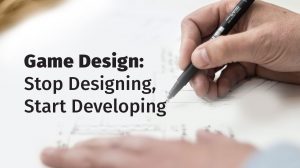 Game Design: Stop Designing, Start Developing thumbnail