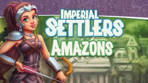 Imperial Settlers Review: The Amazons Game Review thumbnail