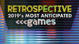 Retrospective: 2019’s Most Anticipated Games thumbnail