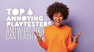 Top 6 Most Annoying Playtesters and What They Can Teach You thumbnail
