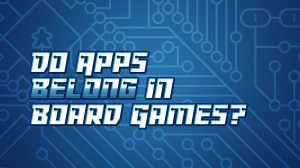 Do Apps Belong in Board Games? thumbnail