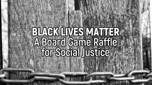 Black Lives Matter: A Board Game Raffle for Social Justice thumbnail