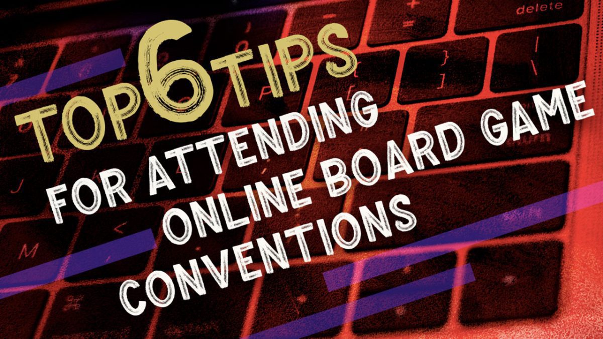 Top 6 Tips for Attending an Online Board Game Convention — Meeple Mountain