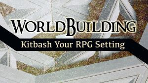 Worldbuilding: Kitbash Your RPG Setting thumbnail
