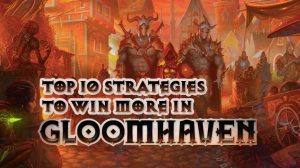 Top Ten Strategies to Win More in Gloomhaven thumbnail
