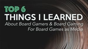 Top 6 Things I Learned about Board Gamers (and Board Gaming) for Board Games as Media thumbnail