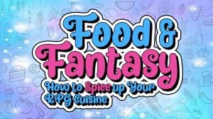 Food & Fantasy: How to Spice up Your RPG Cuisine thumbnail