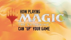 How Playing Magic: the Gathering Can “Up” Your Game thumbnail