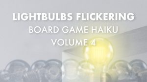 Lightbulbs Flickering: Board Game Haiku Volume 4 thumbnail