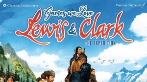 Games We Love: Lewis & Clark: The Expedition thumbnail
