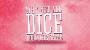 Why Not All Dice Roll the Same thumbnail