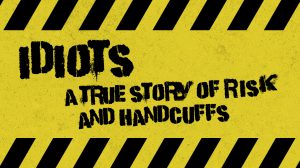 Idiots: A True Story of Risk and Handcuffs thumbnail