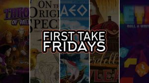 First Take Friday – Thrones of Valeria, On the Origin of Species, AEOLOS, Everdell: Newleaf, Pletrix thumbnail