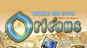 Games We Love: Orléans thumbnail