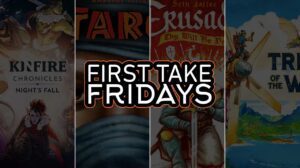 First Take Friday – Crusaders: Thy Will Be Done, Targi, Kinfire Chronicles: Night’s Fall, Tribes of the Wind thumbnail