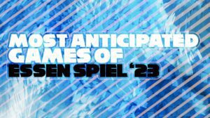 The 40 Most Anticipated Games of Essen Spiel 2023 thumbnail