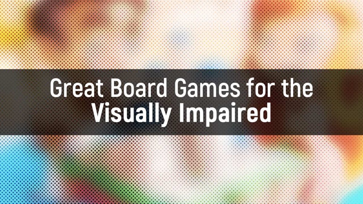 Great Board Games for the Visually Impaired Meeple Mountain