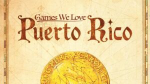 Games We Love—Puerto Rico thumbnail