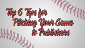 Top Six Tips for Pitching Your Game to Publishers thumbnail