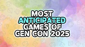The 30 Most Anticipated Games of Gen Con 2025 thumbnail