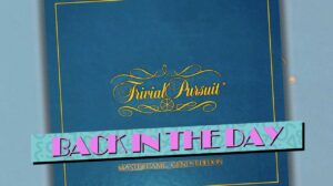 Back in the Day: Trivial Pursuit thumbnail
