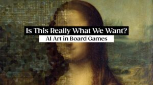 Is This Really What We Want? – AI Art in Board Games thumbnail