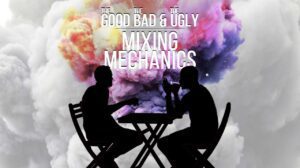 The Good, The Bad, and The Ugly –  Mixing Mechanics thumbnail