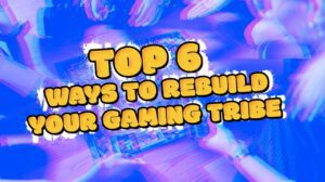 Top Six Ways to Rebuild Your Gaming Tribe thumbnail